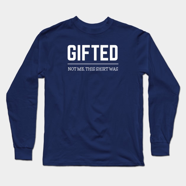 FUNNY QUOTES / GIFTED Long Sleeve T-Shirt by DB Teez and More